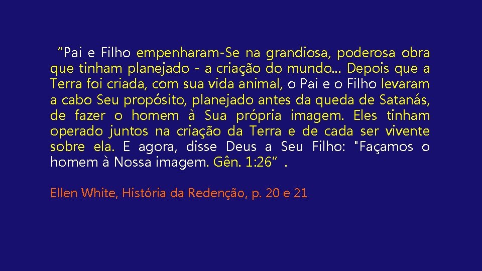 “Pai e Filho empenharam-Se na grandiosa, poderosa obra que tinham planejado - a criação