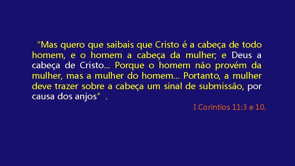 “Mas quero que saibais que Cristo é a cabeça de todo homem, e o