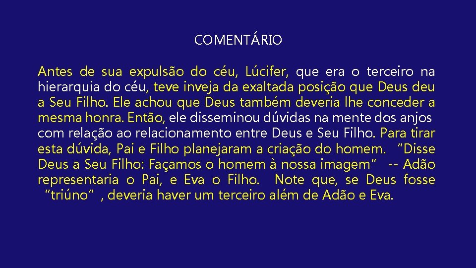 COMENTÁRIO Antes de sua expulsão do céu, Lúcifer, que era o terceiro na hierarquia