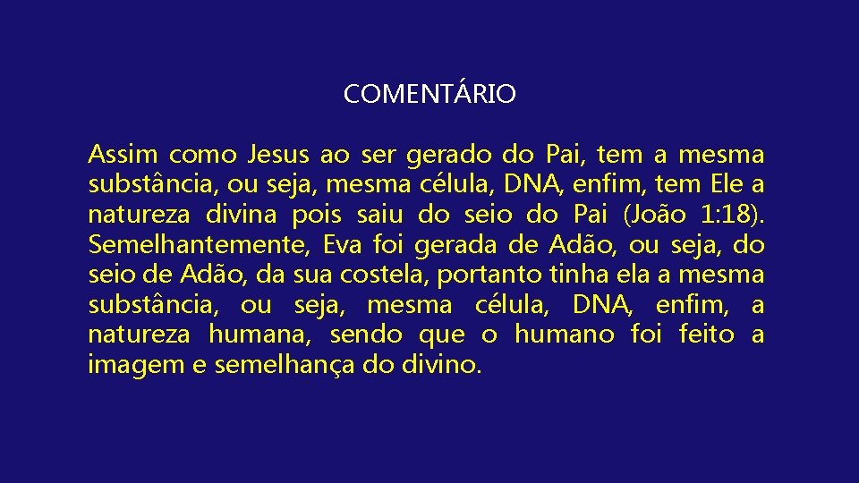 COMENTÁRIO Assim como Jesus ao ser gerado do Pai, tem a mesma substância, ou