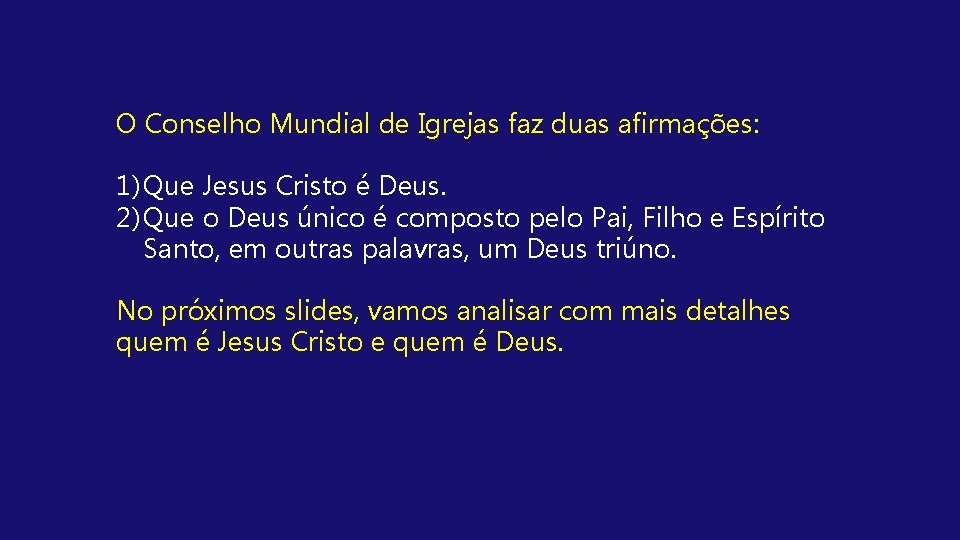 O Conselho Mundial de Igrejas faz duas afirmações: 1) Que Jesus Cristo é Deus.