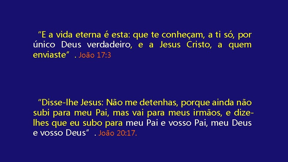 “E a vida eterna é esta: que te conheçam, a ti só, por único