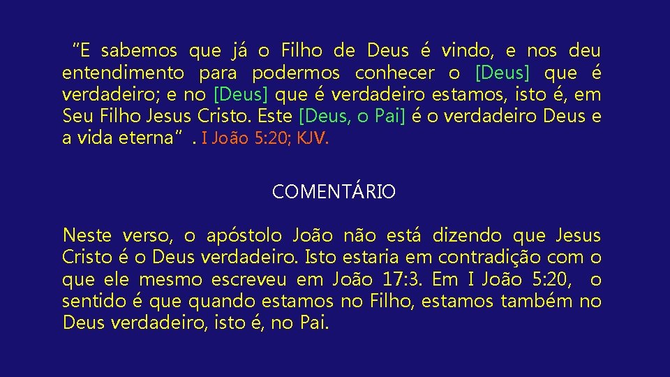 “E sabemos que já o Filho de Deus é vindo, e nos deu entendimento