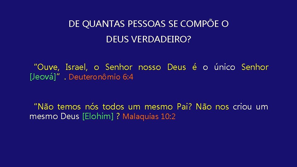 DE QUANTAS PESSOAS SE COMPÕE O DEUS VERDADEIRO? “Ouve, Israel, o Senhor nosso Deus