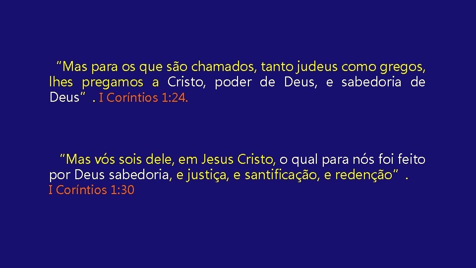 “Mas para os que são chamados, tanto judeus como gregos, lhes pregamos a Cristo,