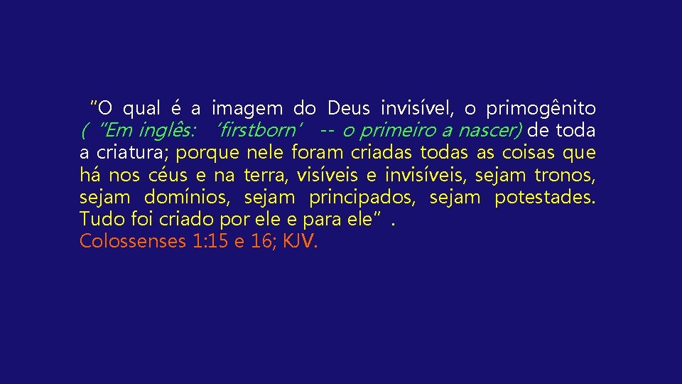 “O qual é a imagem do Deus invisível, o primogênito (“Em inglês: ‘firstborn’ --