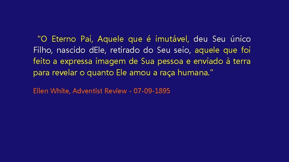 “O Eterno Pai, Aquele que é imutável, deu Seu único Filho, nascido d. Ele,