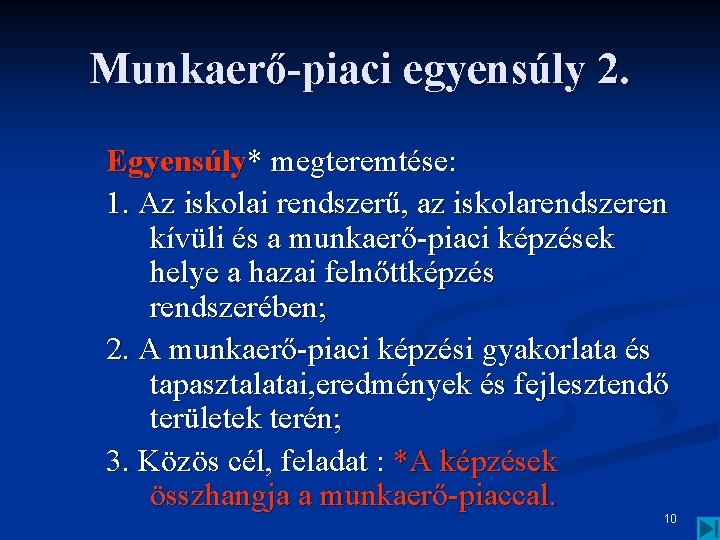 Munkaerő-piaci egyensúly 2. Egyensúly* megteremtése: 1. Az iskolai rendszerű, az iskolarendszeren kívüli és a