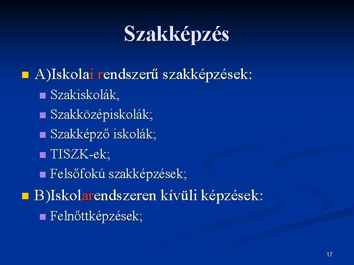 Szakképzés n A)Iskolai rendszerű szakképzések: Szakiskolák, n Szakközépiskolák; n Szakképző iskolák; n TISZK-ek; n