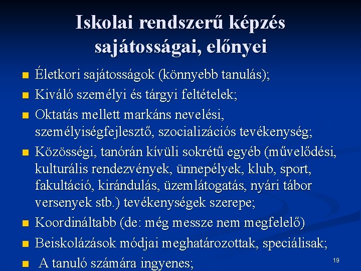 Iskolai rendszerű képzés sajátosságai, előnyei n n n n Életkori sajátosságok (könnyebb tanulás); Kiváló