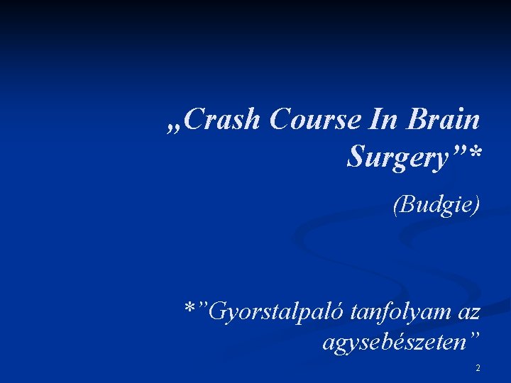 „Crash Course In Brain Surgery”* (Budgie) *”Gyorstalpaló tanfolyam az agysebészeten” 2 