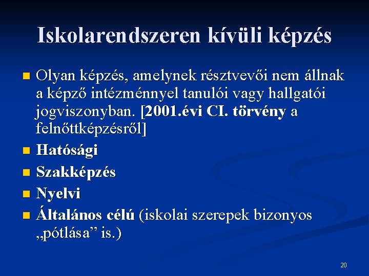 Iskolarendszeren kívüli képzés Olyan képzés, amelynek résztvevői nem állnak a képző intézménnyel tanulói vagy