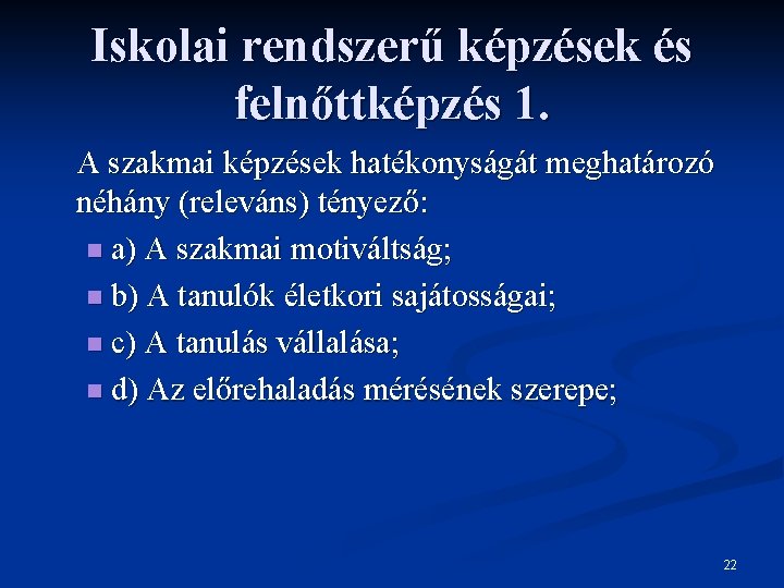 Iskolai rendszerű képzések és felnőttképzés 1. A szakmai képzések hatékonyságát meghatározó néhány (releváns) tényező: