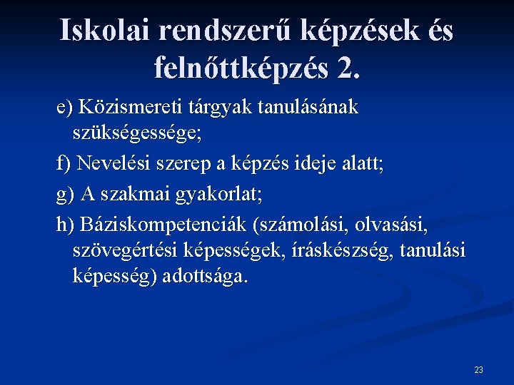 Iskolai rendszerű képzések és felnőttképzés 2. e) Közismereti tárgyak tanulásának szükségessége; f) Nevelési szerep