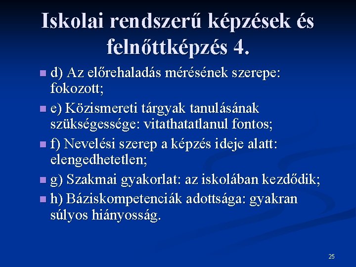 Iskolai rendszerű képzések és felnőttképzés 4. n d) Az előrehaladás mérésének szerepe: fokozott; n