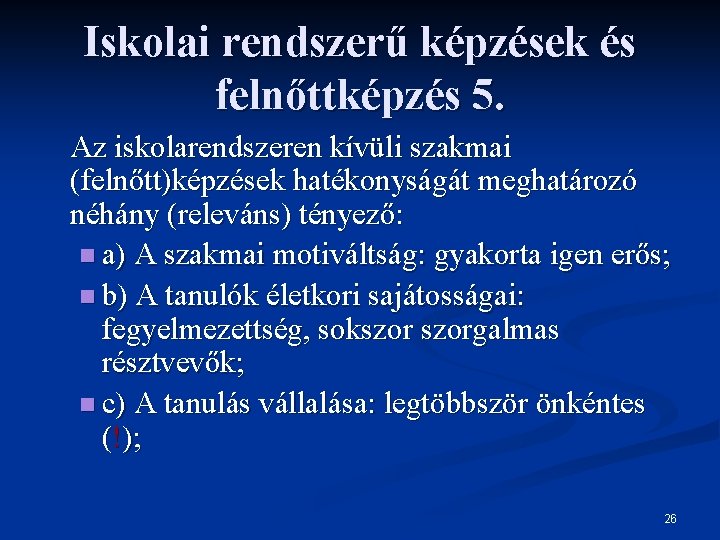 Iskolai rendszerű képzések és felnőttképzés 5. Az iskolarendszeren kívüli szakmai (felnőtt)képzések hatékonyságát meghatározó néhány