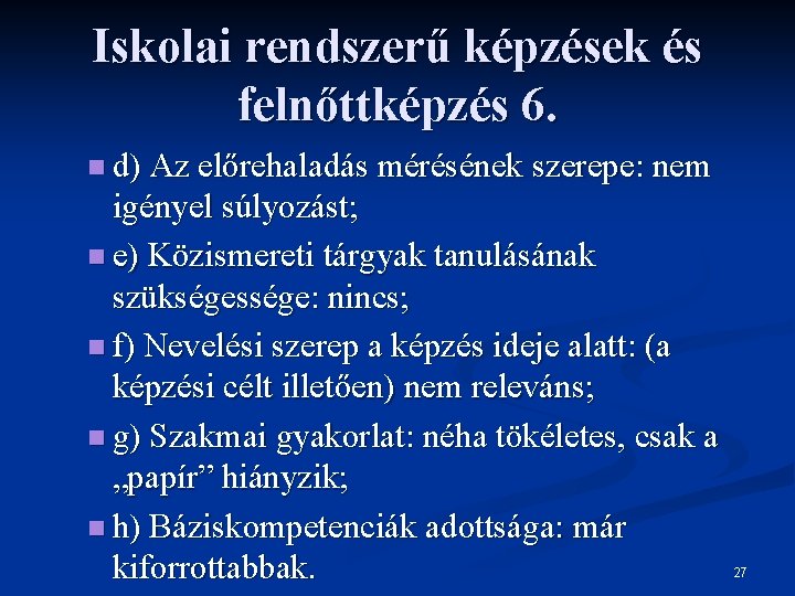 Iskolai rendszerű képzések és felnőttképzés 6. n d) Az előrehaladás mérésének szerepe: nem igényel