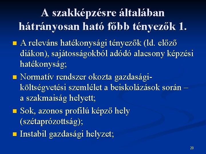 A szakképzésre általában hátrányosan ható főbb tényezők 1. n n A releváns hatékonysági tényezők