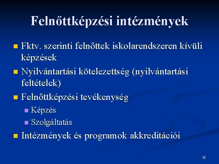 Felnőttképzési intézmények Fktv. szerinti felnőttek iskolarendszeren kívüli képzések n Nyilvántartási kötelezettség (nyilvántartási feltételek) n