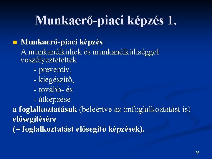 Munkaerő-piaci képzés 1. Munkaerő-piaci képzés: A munkanélküliek és munkanélküliséggel veszélyeztetettek - preventív, - kiegészítő,