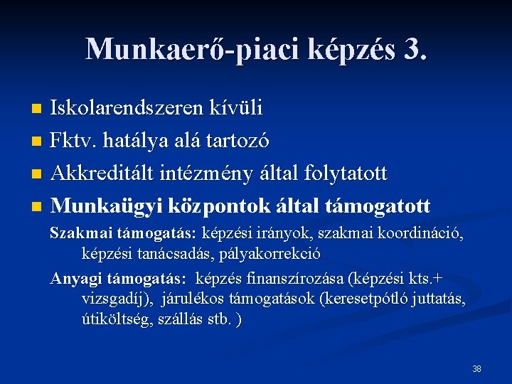 Munkaerő-piaci képzés 3. Iskolarendszeren kívüli n Fktv. hatálya alá tartozó n Akkreditált intézmény által