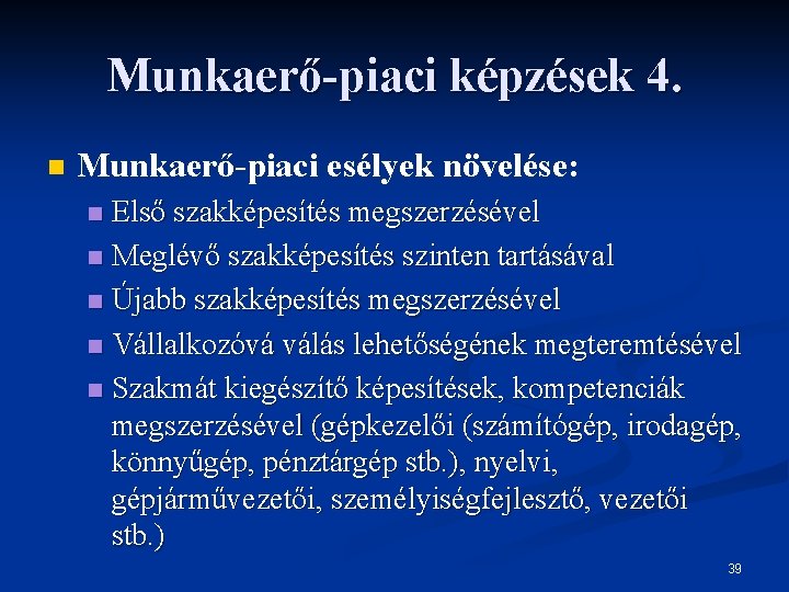 Munkaerő-piaci képzések 4. n Munkaerő-piaci esélyek növelése: Első szakképesítés megszerzésével n Meglévő szakképesítés szinten