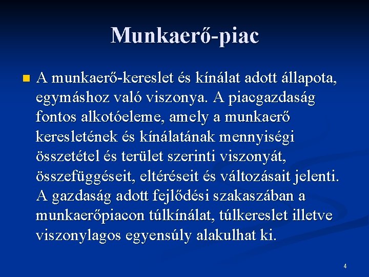 Munkaerő-piac n A munkaerő-kereslet és kínálat adott állapota, egymáshoz való viszonya. A piacgazdaság fontos