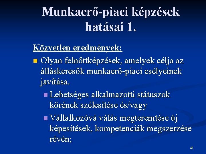 Munkaerő-piaci képzések hatásai 1. Közvetlen eredmények: n Olyan felnőttképzések, amelyek célja az álláskeresők munkaerő-piaci