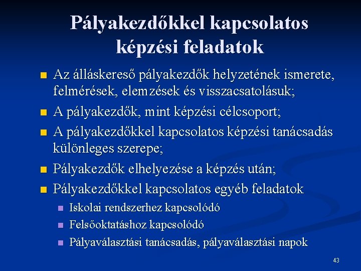 Pályakezdőkkel kapcsolatos képzési feladatok n n n Az álláskereső pályakezdők helyzetének ismerete, felmérések, elemzések