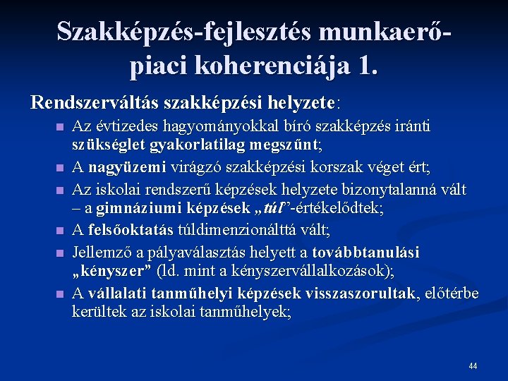 Szakképzés-fejlesztés munkaerőpiaci koherenciája 1. Rendszerváltás szakképzési helyzete: n n n Az évtizedes hagyományokkal bíró