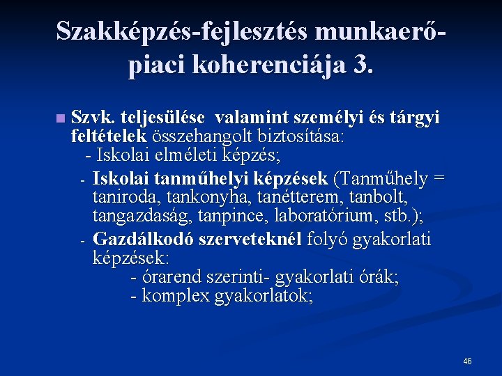 Szakképzés-fejlesztés munkaerőpiaci koherenciája 3. n Szvk. teljesülése valamint személyi és tárgyi feltételek összehangolt biztosítása: