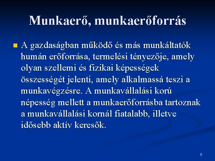 Munkaerő, munkaerőforrás n A gazdaságban működő és más munkáltatók humán erőforrása, termelési tényezője, amely