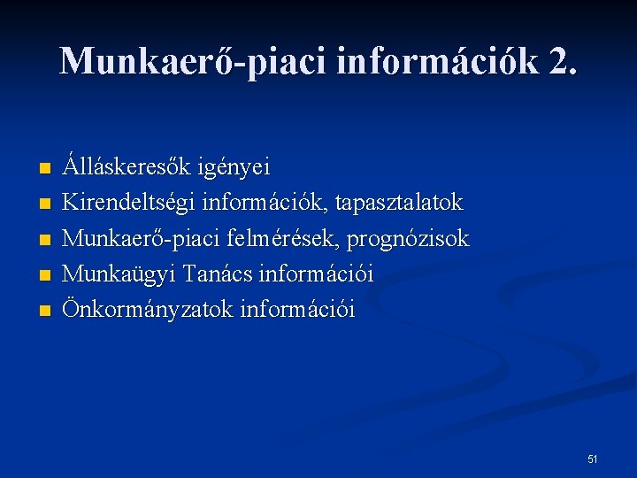 Munkaerő-piaci információk 2. n n n Álláskeresők igényei Kirendeltségi információk, tapasztalatok Munkaerő-piaci felmérések, prognózisok