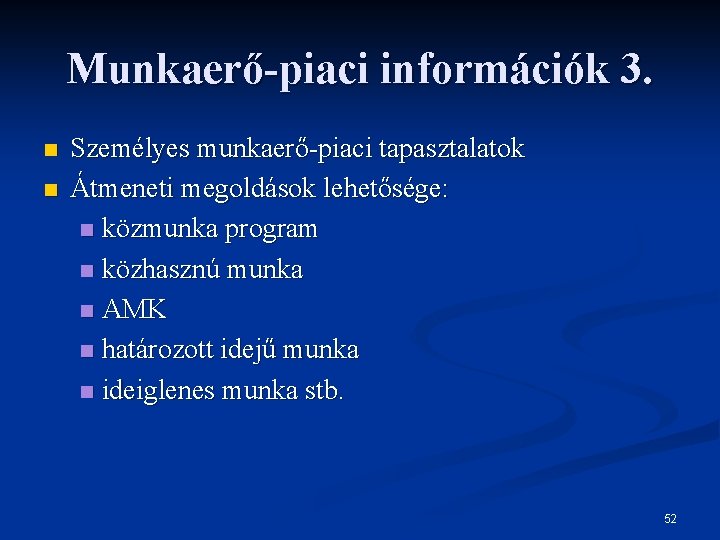 Munkaerő-piaci információk 3. n n Személyes munkaerő-piaci tapasztalatok Átmeneti megoldások lehetősége: n közmunka program