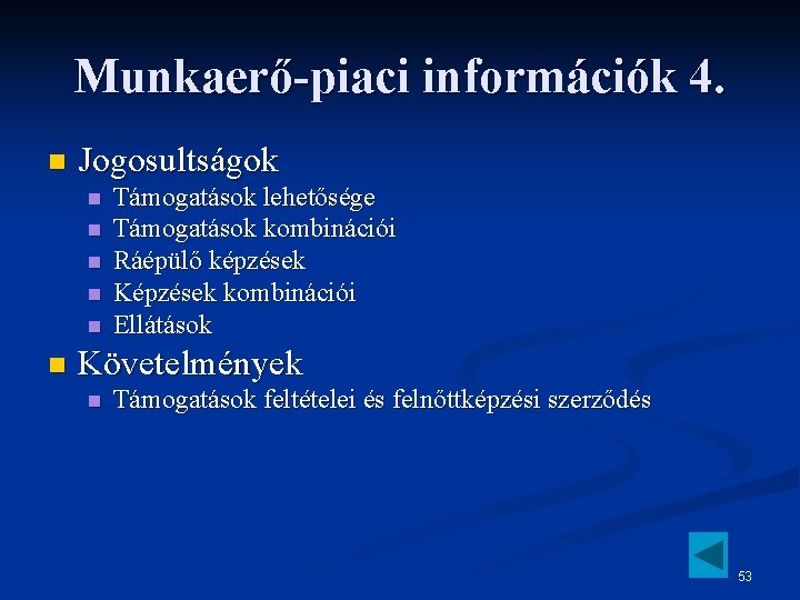 Munkaerő-piaci információk 4. n Jogosultságok n n n Támogatások lehetősége Támogatások kombinációi Ráépülő képzések