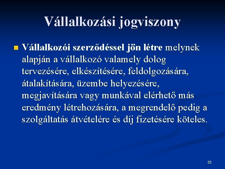 Vállalkozási jogviszony n Vállalkozói szerződéssel jön létre melynek alapján a vállalkozó valamely dolog tervezésére,