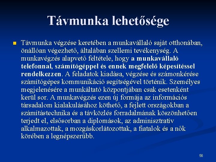 Távmunka lehetősége n Távmunka végzése keretében a munkavállaló saját otthonában, önállóan végezhető, általában szellemi