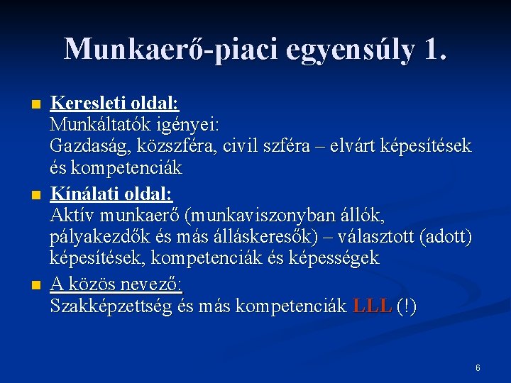 Munkaerő-piaci egyensúly 1. n n n Keresleti oldal: Munkáltatók igényei: Gazdaság, közszféra, civil szféra