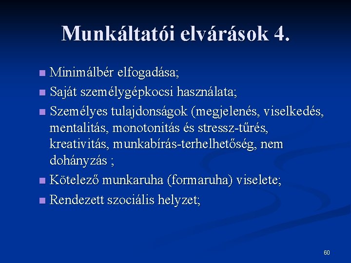 Munkáltatói elvárások 4. Minimálbér elfogadása; n Saját személygépkocsi használata; n Személyes tulajdonságok (megjelenés, viselkedés,