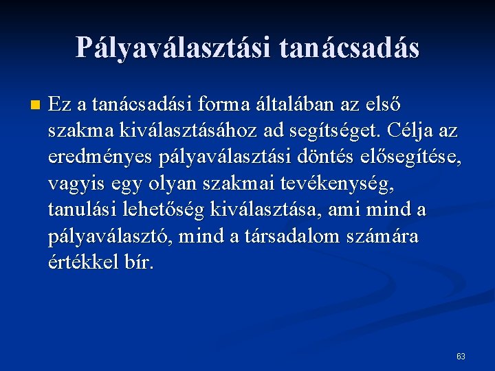 Pályaválasztási tanácsadás n Ez a tanácsadási forma általában az első szakma kiválasztásához ad segítséget.