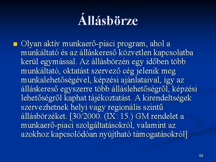 Állásbörze n Olyan aktív munkaerő-piaci program, ahol a munkáltató és az álláskereső közvetlen kapcsolatba