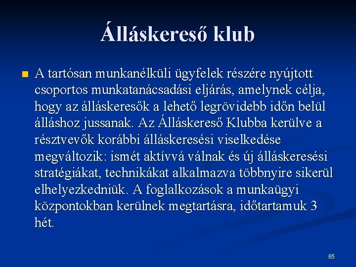 Álláskereső klub n A tartósan munkanélküli ügyfelek részére nyújtott csoportos munkatanácsadási eljárás, amelynek célja,