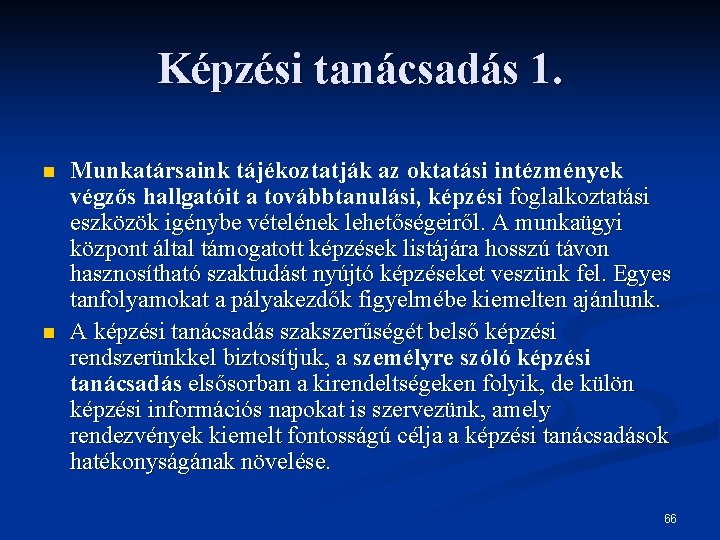 Képzési tanácsadás 1. n n Munkatársaink tájékoztatják az oktatási intézmények végzős hallgatóit a továbbtanulási,