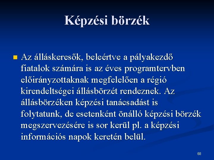 Képzési börzék n Az álláskeresők, beleértve a pályakezdő fiatalok számára is az éves programtervben