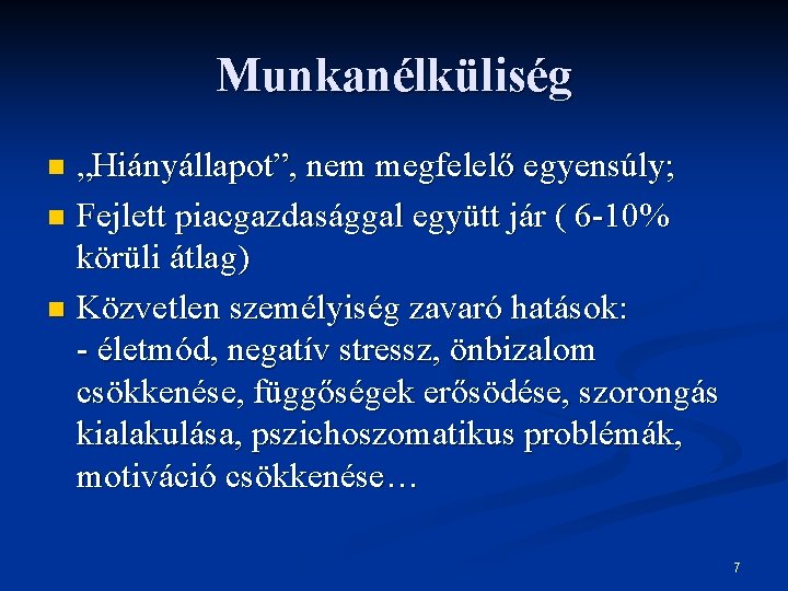 Munkanélküliség „Hiányállapot”, nem megfelelő egyensúly; n Fejlett piacgazdasággal együtt jár ( 6 -10% körüli