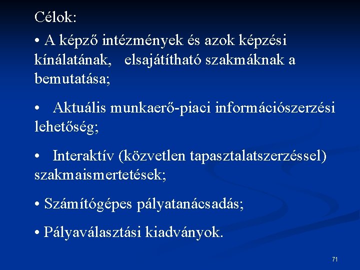 Célok: • A képző intézmények és azok képzési kínálatának, elsajátítható szakmáknak a bemutatása; •