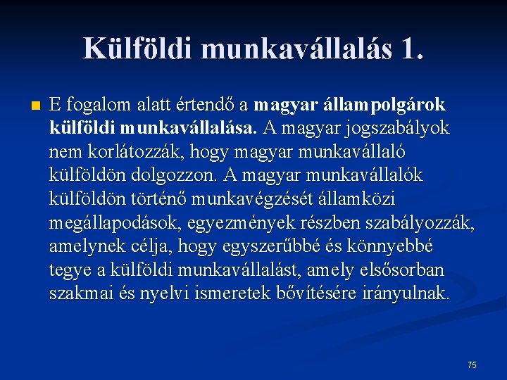 Külföldi munkavállalás 1. n E fogalom alatt értendő a magyar állampolgárok külföldi munkavállalása. A