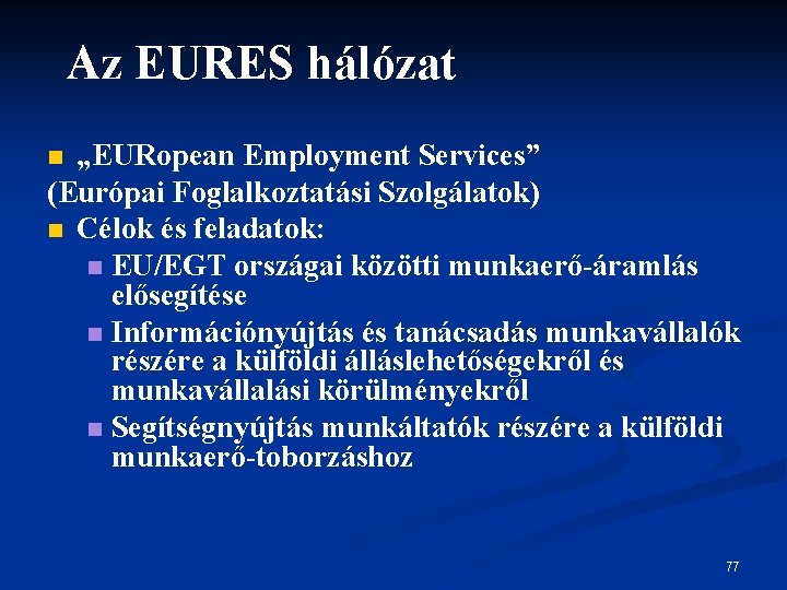 Az EURES hálózat „EURopean Employment Services” (Európai Foglalkoztatási Szolgálatok) n Célok és feladatok: n