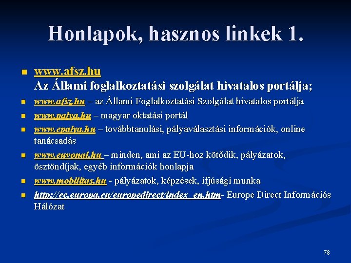 Honlapok, hasznos linkek 1. n www. afsz. hu Az Állami foglalkoztatási szolgálat hivatalos portálja;