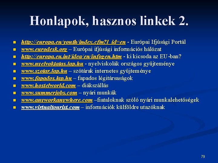 Honlapok, hasznos linkek 2. n n n n n http: //europa. eu/youth/index. cfm? l_id=en